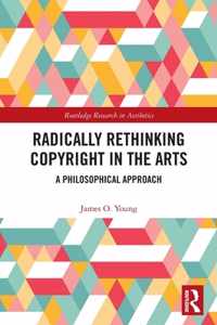 Radically Rethinking Copyright in the Arts