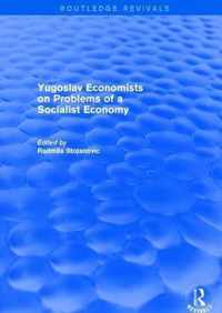 Yugoslav Economists on Problems of a Socialist Economy