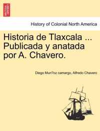 Historia de Tlaxcala ... Publicada y Anatada Por A. Chavero.