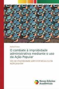 O combate a improbidade administrativa mediante o uso da Acao Popular