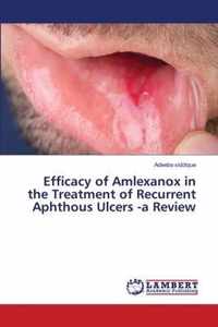 Efficacy of Amlexanox in the Treatment of Recurrent Aphthous Ulcers -a Review