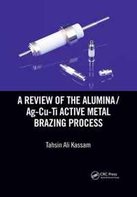 A Review of the Alumina/Ag-Cu-Ti Active Metal Brazing Process