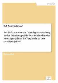 Zur Einkommens- und Vermoegensverteilung in der Bundesrepublik Deutschland in den neunziger Jahren im Vergleich zu den siebziger Jahren