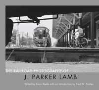 The Railroad Photography of J. Parker Lamb