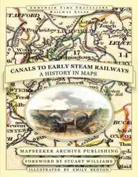 From Canals to Early Steam Railways - A History in Maps