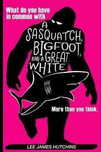 What do you have in common with a Sasquatch, Bigfoot and a Great White Shark?
