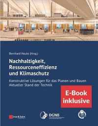 Nachhaltigkeit, Ressourceneffizienz und Klimaschutz - Konstruktive Loesungen fur das Planen  und Bauen - Aktueller Stand der Technik (inkl.