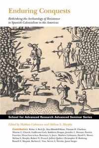 Enduring Conquests: Rethinking the Archaeology of Resistance to Spanish Colonialism in the Americas