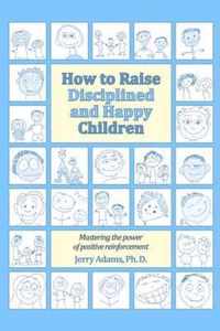 How to Raise Disciplined and Happy Children