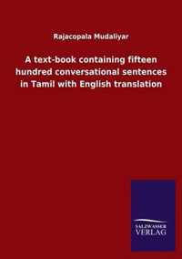 A text-book containing fifteen hundred conversational sentences in Tamil with English translation