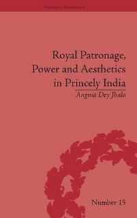 Royal Patronage, Power and Aesthetics in Princely India