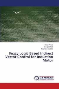 Fuzzy Logic Based Indirect Vector Control for Induction Motor