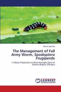 The Management of Fall Army Worm, Spodoptera Frugiperda