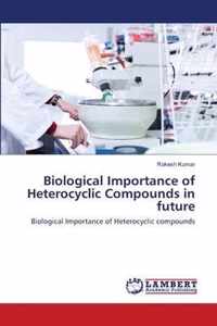 Biological Importance of Heterocyclic Compounds in future