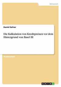 Die Kalkulation Von Kreditpreisen VOR Dem Hintergrund Von Basel III