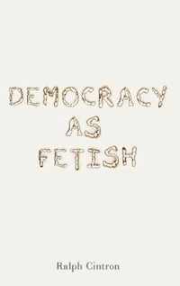 Democracy as Fetish