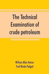 The technical examination of crude petroleum, petroleum products and natural gas, including also the procedures employed in the evaluation of oil-shale and the laboratory methods in use in the control of the operation of benzol-recovery plants