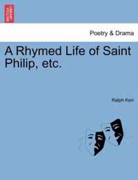 A Rhymed Life of Saint Philip, Etc.