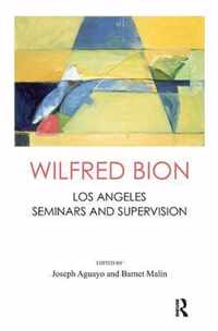 Wilfred Bion: Los Angeles Seminars and Supervision