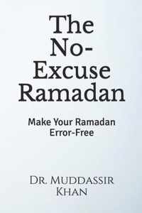 The No-Excuse Ramadan: Make Your Ramadan Error-Free