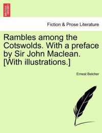 Rambles Among the Cotswolds. with a Preface by Sir John MacLean. [With Illustrations.]