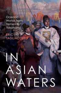 In Asian Waters - How the Sea Routes of Asia Created our Modern