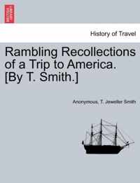 Rambling Recollections of a Trip to America. [by T. Smith.]