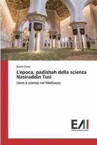 L'epoca, padishah della scienza Nasiraddin Tusi