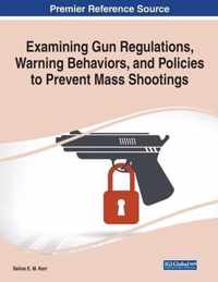 Examining Gun Regulations, Warning Behaviors, and Policies to Prevent Mass Shootings