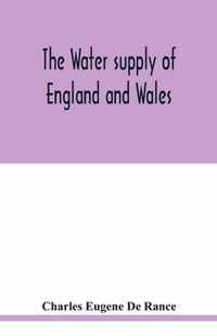 The water supply of England and Wales; its geology, underground circulation, surface distribution, and statistics