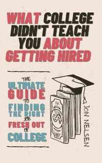 What College Didn't Teach You About Getting Hired