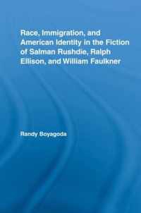 Race, Immigration, and American Identity in the Fiction of Salman Rushdie, Ralph Ellison, and William Faulkner