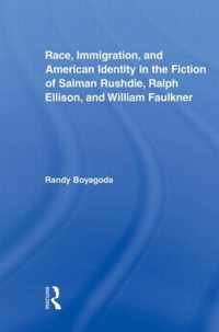 Race, Immigration, and American Identity in the Fiction of Salman Rushdie, Ralph Ellison, and William Faulkner