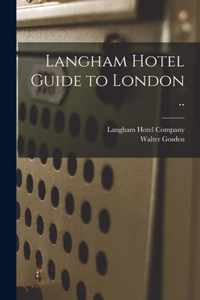 Langham Hotel Guide to London ..