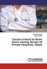 Factors Intend to Brain Drain among Nurses of Private Hospitals, Nepal