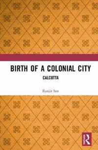 Birth of a Colonial City: Calcutta