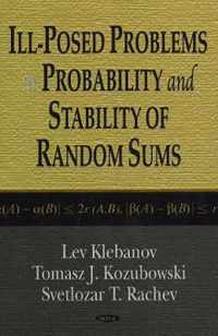 Ill-Posed Problems in Probability & Stability of Random Sums