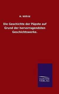 Die Geschichte der Papste auf Grund der hervorragendsten Geschichtswerke.