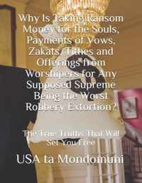 Why Is Taking Ransom Money for the Souls, Payments of Vows, Zakats, Tithes and Offerings from Worshipers the Worst Robbery Extortion?