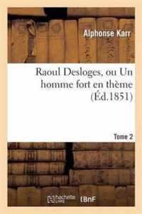 Raoul Desloges, Ou Un Homme Fort En Theme.Tome 2