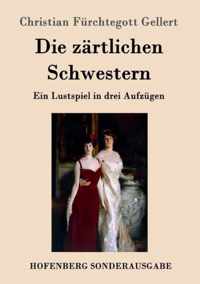 Die zärtlichen Schwestern: Ein Lustspiel in drei Aufzügen