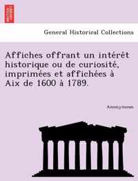 Affiches Offrant Un Inte Re T Historique Ou de Curiosite, Imprime Es Et Affiche Es a AIX de 1600 a 1789.