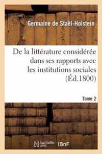 de la Litterature Consideree Dans Ses Rapports Avec Les Institutions Sociales. Tome 2