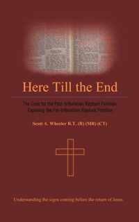 Here Till the End: The Case for the Post-tribulation Rapture Position