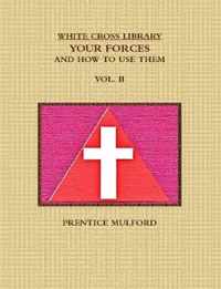 THE WHITE CROSS LIBRARY. YOUR FORCES, AND HOW TO USE THEM. VOL. II.