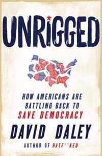 Unrigged  How Americans Are Battling Back to Save Democracy