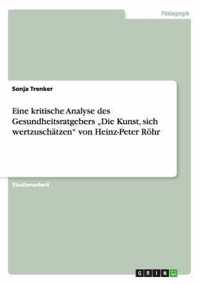 Eine kritische Analyse des Gesundheitsratgebers  Die Kunst, sich wertzuschatzen von Heinz-Peter Roehr