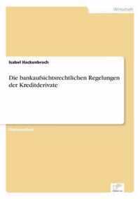 Die bankaufsichtsrechtlichen Regelungen der Kreditderivate