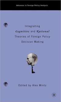 Integrating Cognitive and Rational Theories of Foreign Policy Decision Making