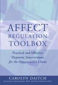 Affect Regulation Tool Box - Practical and Effective Hypnotic Interventions for the Overreactive